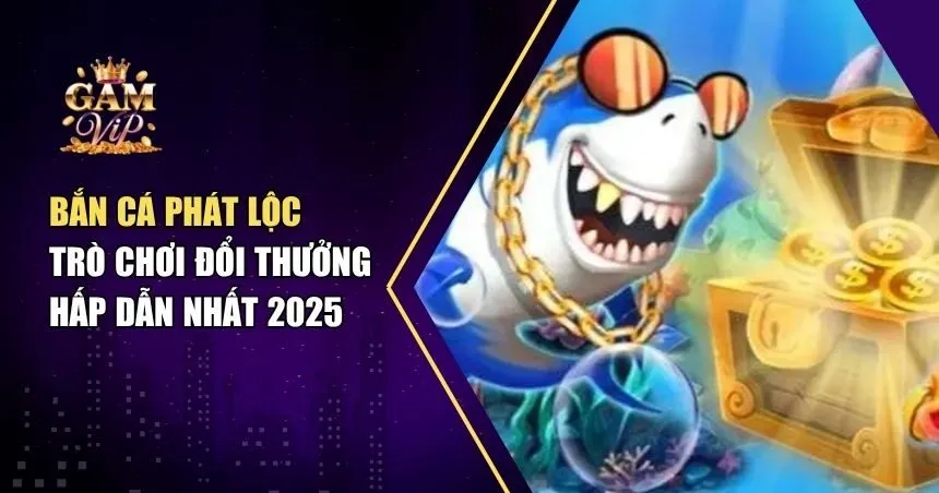 Khám Phá Bắn Cá Phát Lộc: Bắn Càng Nhiều - Nhận Thưởng Càng To!