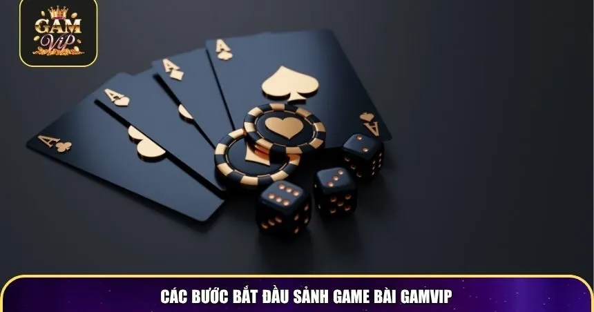 Các bước bắt đầu sảnh game bài Gamvip