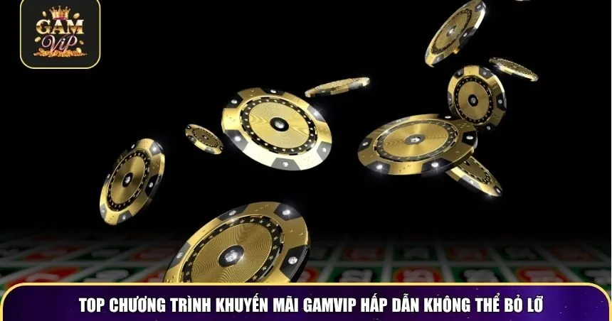 Top chương trình khuyến mãi Gamvip hấp dẫn không thể bỏ lỡ